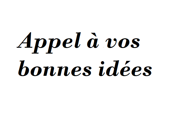 Appel aux bonnes idées